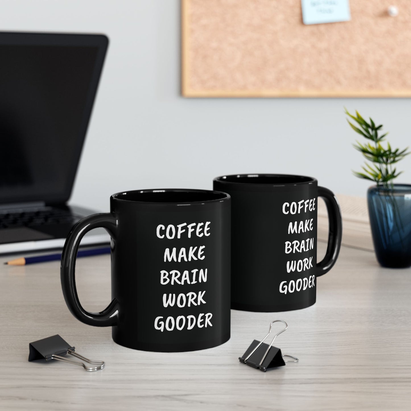 Coffee Make Brain Work Gooder 11 oz Black Mug