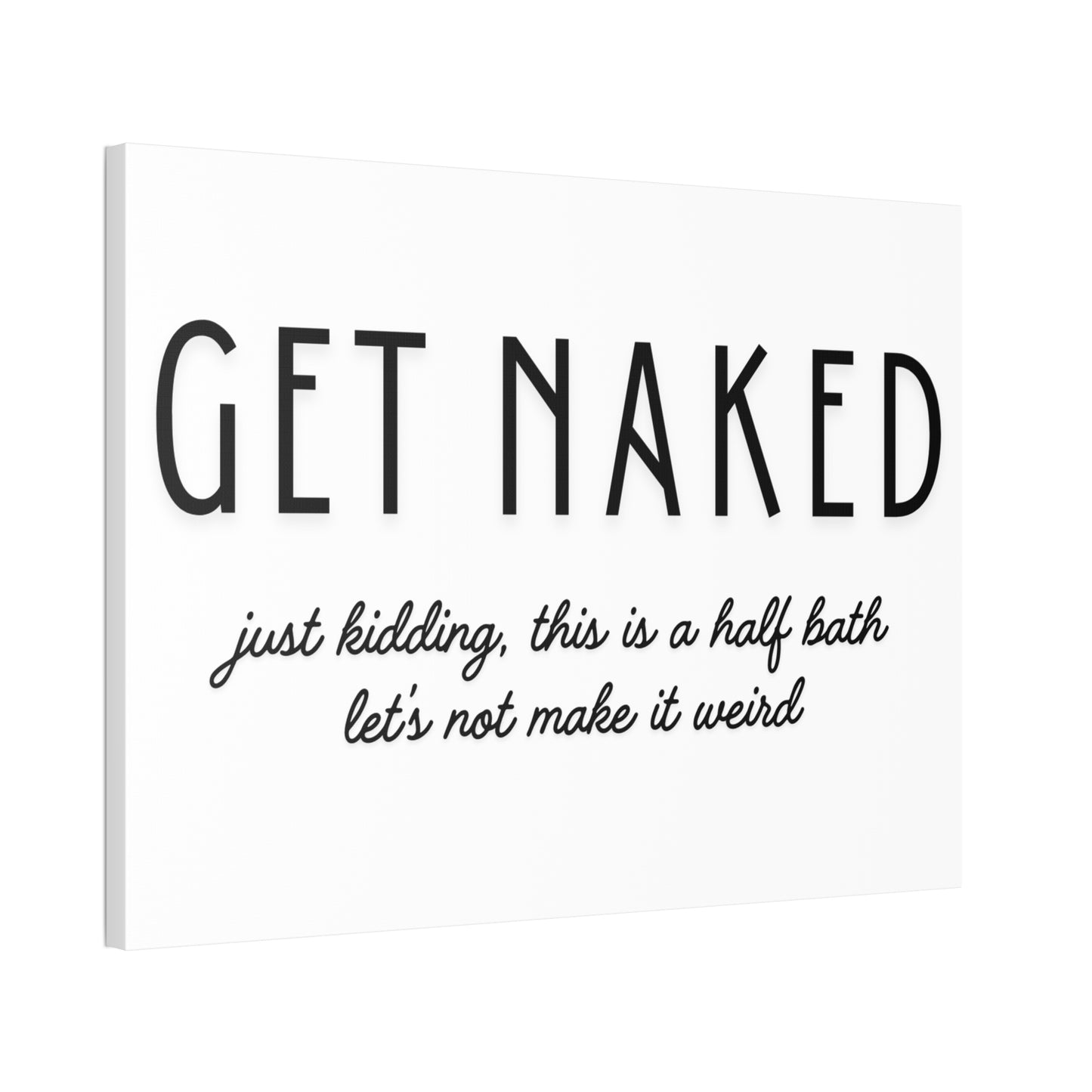 Bathroom Canvas — "GET NAKED — just kidding, this is a half bath, let's not make it weird"