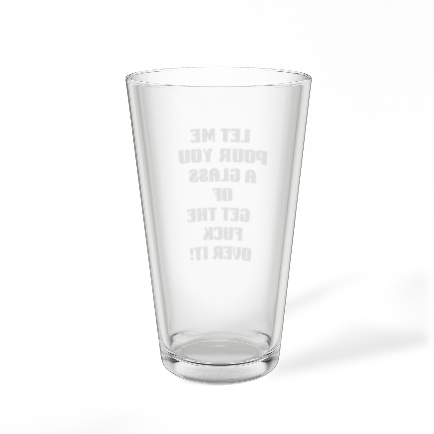 Engraved Pint Glass – “Let Me Pour You a Glass of Get the F*** Over It” (16 oz)