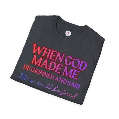Graphic T-Shirt — "When God Made Me He Grinned and Said This Will Be Fun" Christian Faith Tee