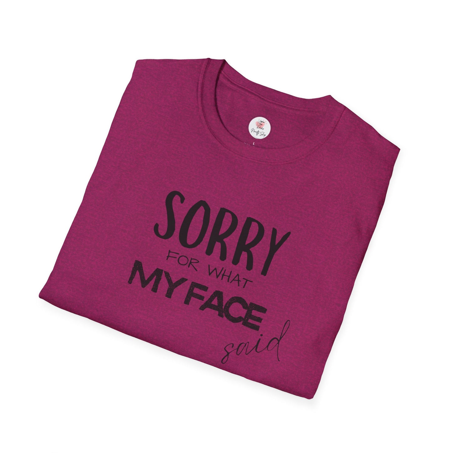 Sorry For What My Face Said T-Shirt — Funny Sarcastic Tee
