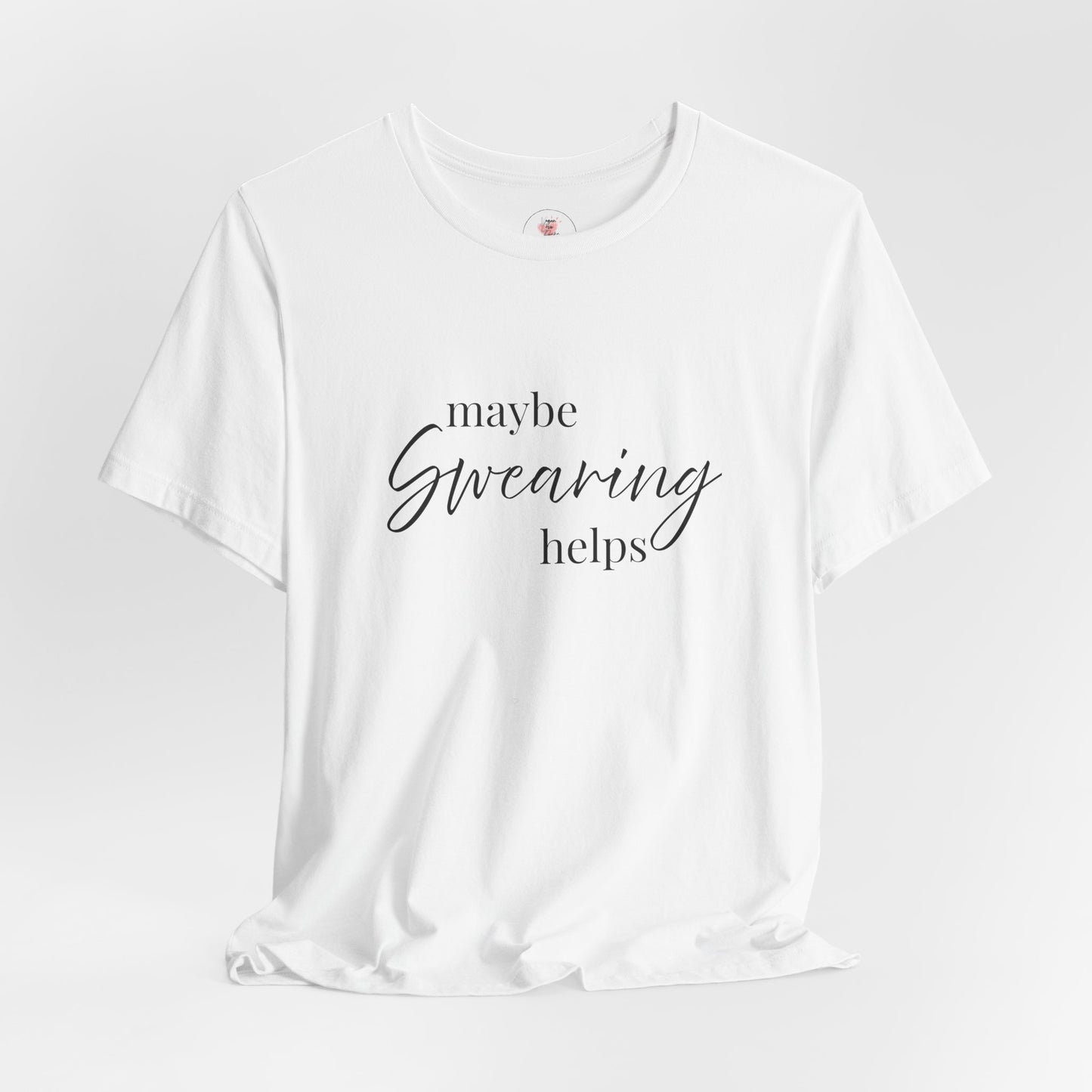 T-Shirt — "Maybe Swearing Helps" Casual Funny Tee