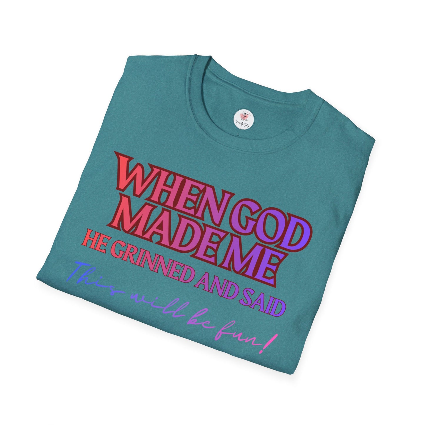 Graphic T-Shirt — "When God Made Me He Grinned and Said This Will Be Fun" Christian Faith Tee