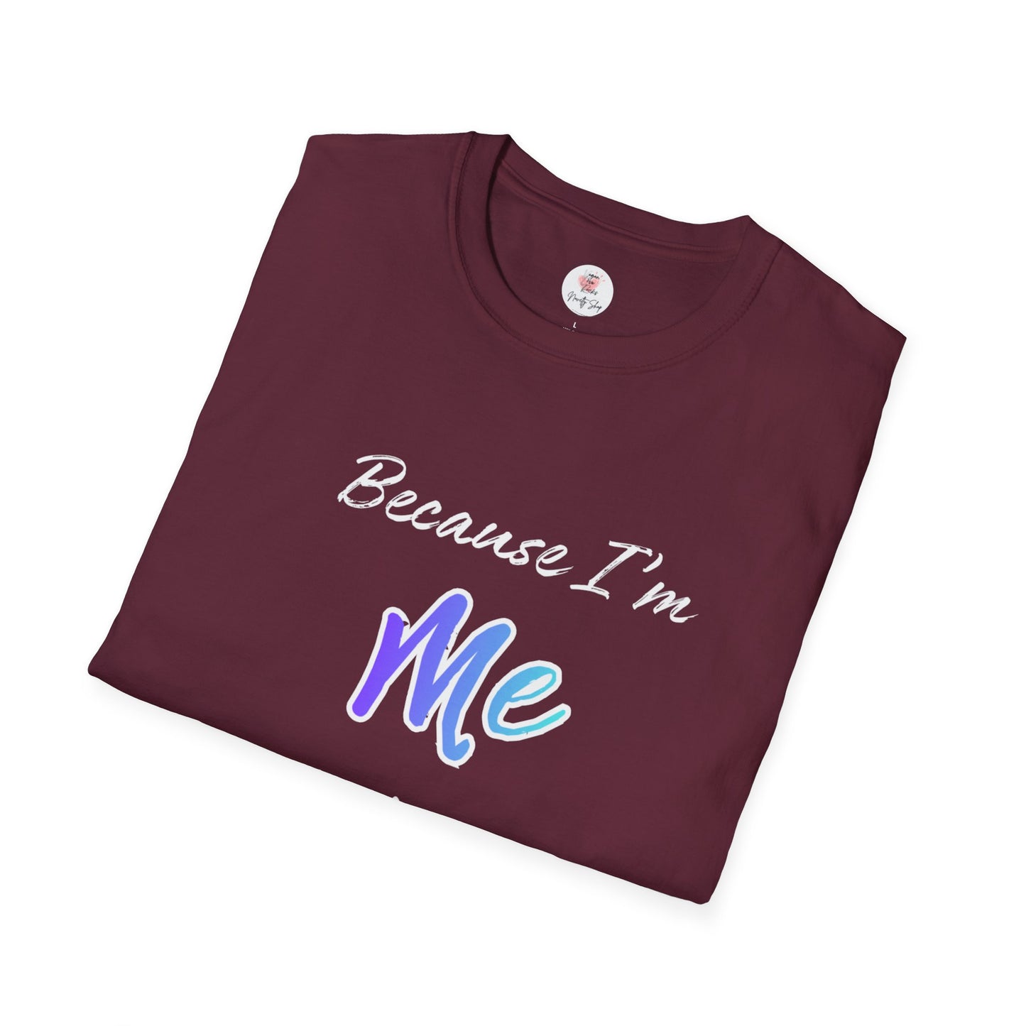 Because I'm Me That's Why T-Shirt — Self-Love Affirmation Tee