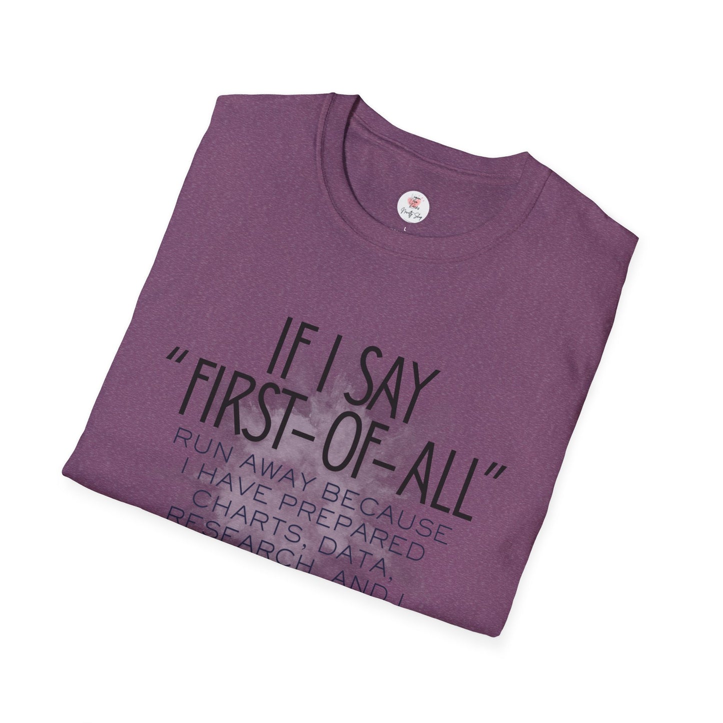 T-Shirt — If I Say “First-of-All” Funny Nerdy Graphic Tee for Researchers & Data Lovers