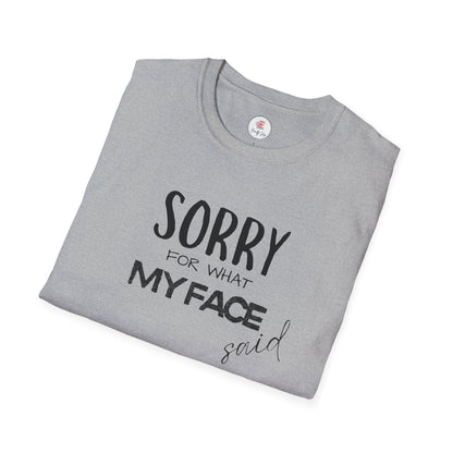 Sorry For What My Face Said T-Shirt — Funny Sarcastic Tee