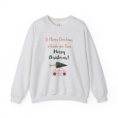 Christmas Car with Tree Crewneck Sweatshirt — "If Merry Christmas Offends You Then Merry Christmas!" Holiday Sweatshirt