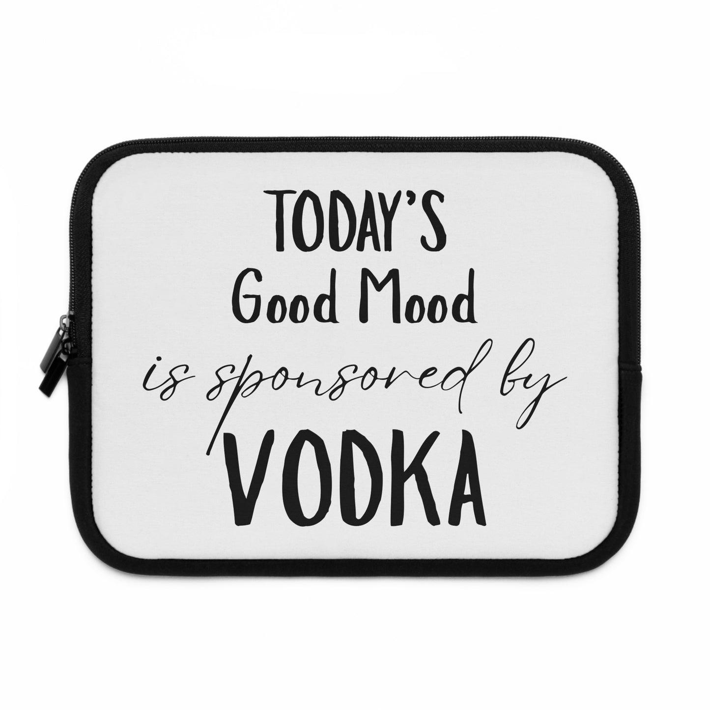 Laptop Sleeve — "Today’s Good Mood Is Sponsored by Vodka" Funny Tech Sleeve