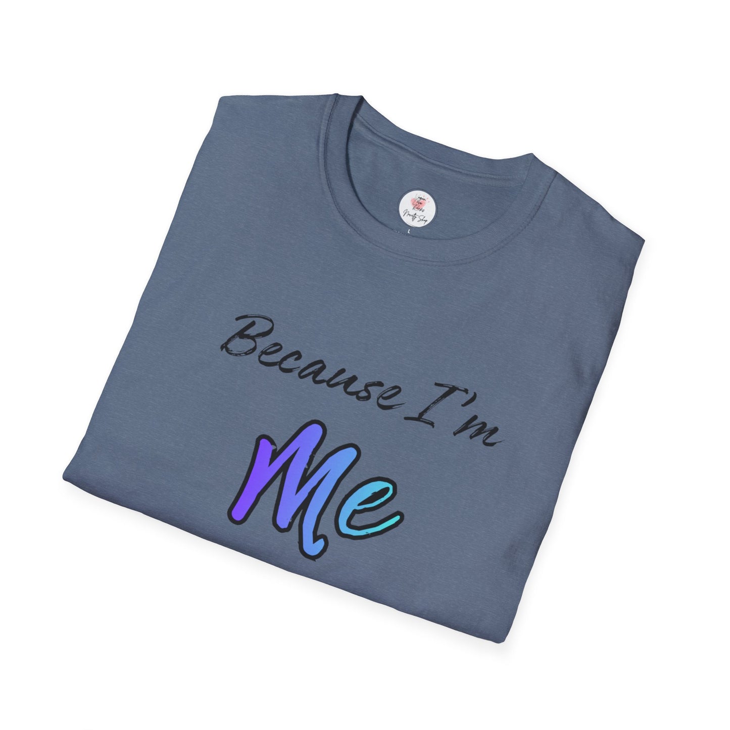 Because I’m Me That’s Why T-Shirt — Inspirational Self-Love Graphic Tee