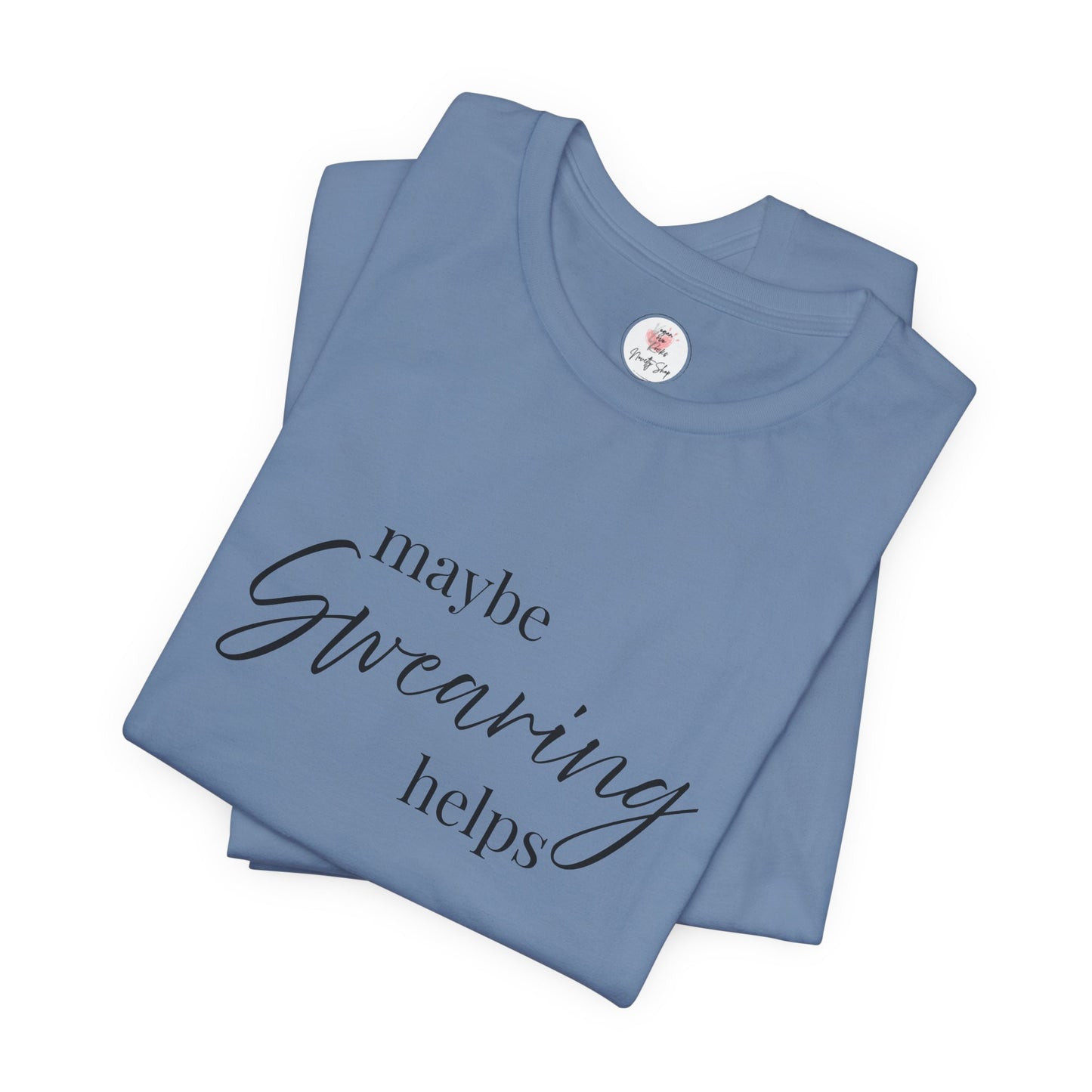 T-Shirt — "Maybe Swearing Helps" Casual Funny Tee
