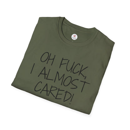 Oh Fuck, I Almost Cared T-Shirt — Funny Sarcastic Graphic Tee