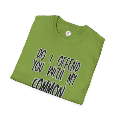 Graphic T-Shirt — "Do I Offend You With My Common Sense" Funny Statement Tee
