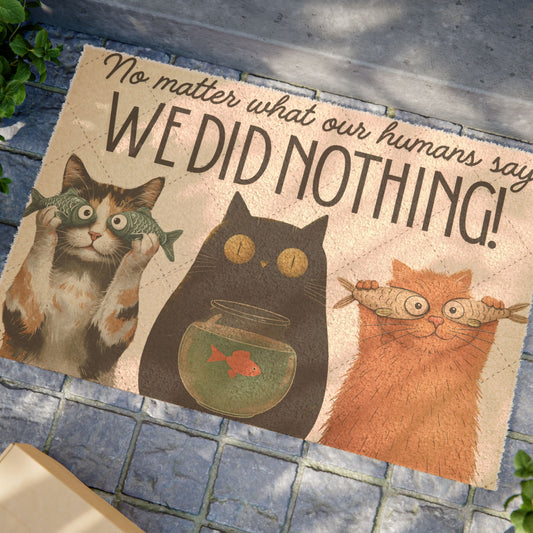Doormat — Funny Cat Doormat “No Matter What Our Humans Say, We Did Nothing!”