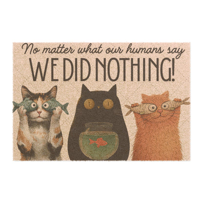 Doormat — Funny Cat Doormat “No Matter What Our Humans Say, We Did Nothing!”