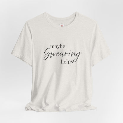 T-Shirt — "Maybe Swearing Helps" Casual Funny Tee