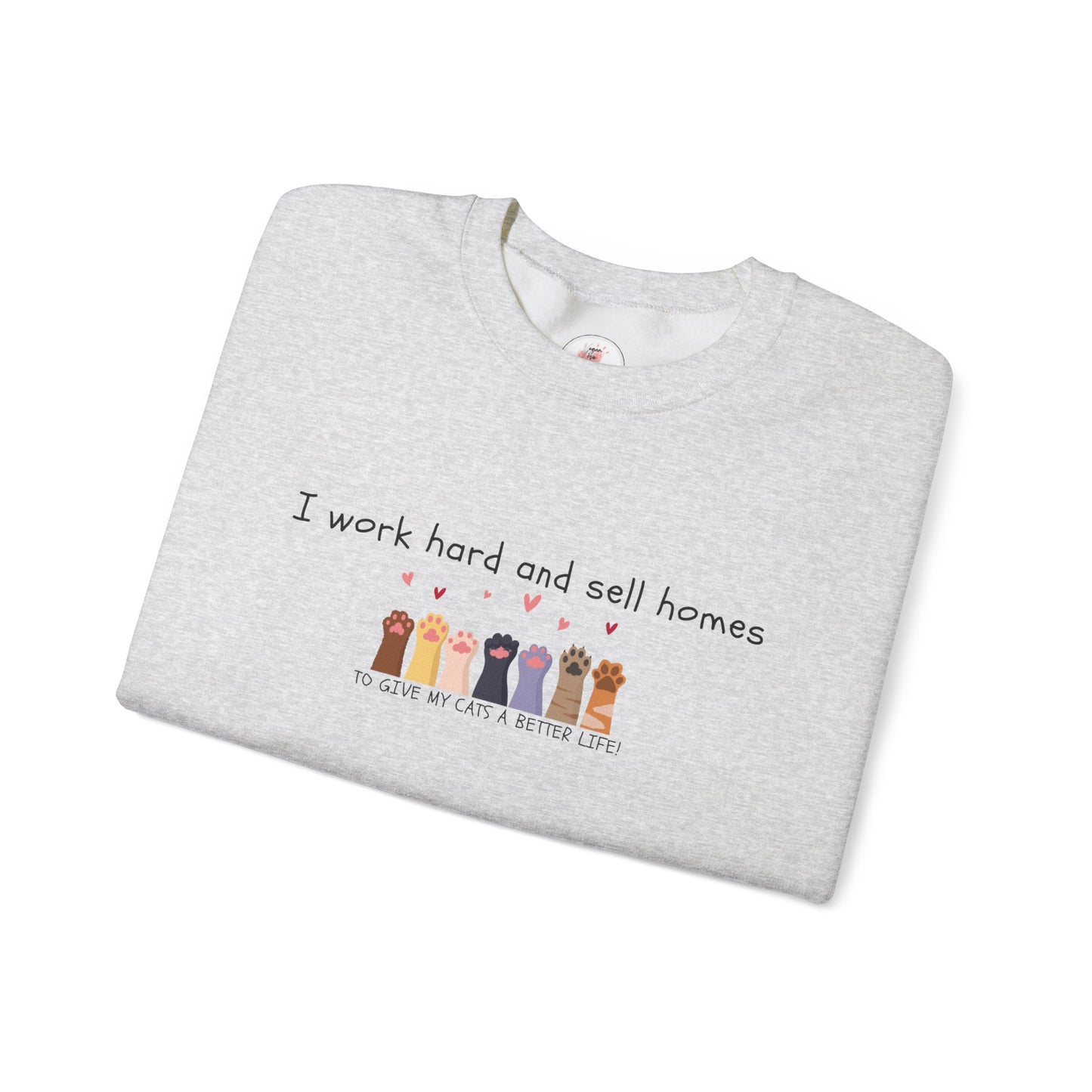 Realtor Crewneck Sweatshirt — "I work hard and sell homes to give my cats a better life!"