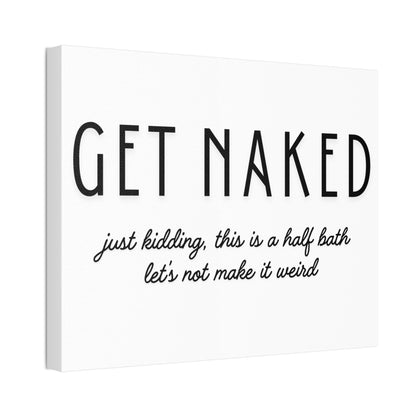 Bathroom Canvas — "GET NAKED — just kidding, this is a half bath, let's not make it weird"