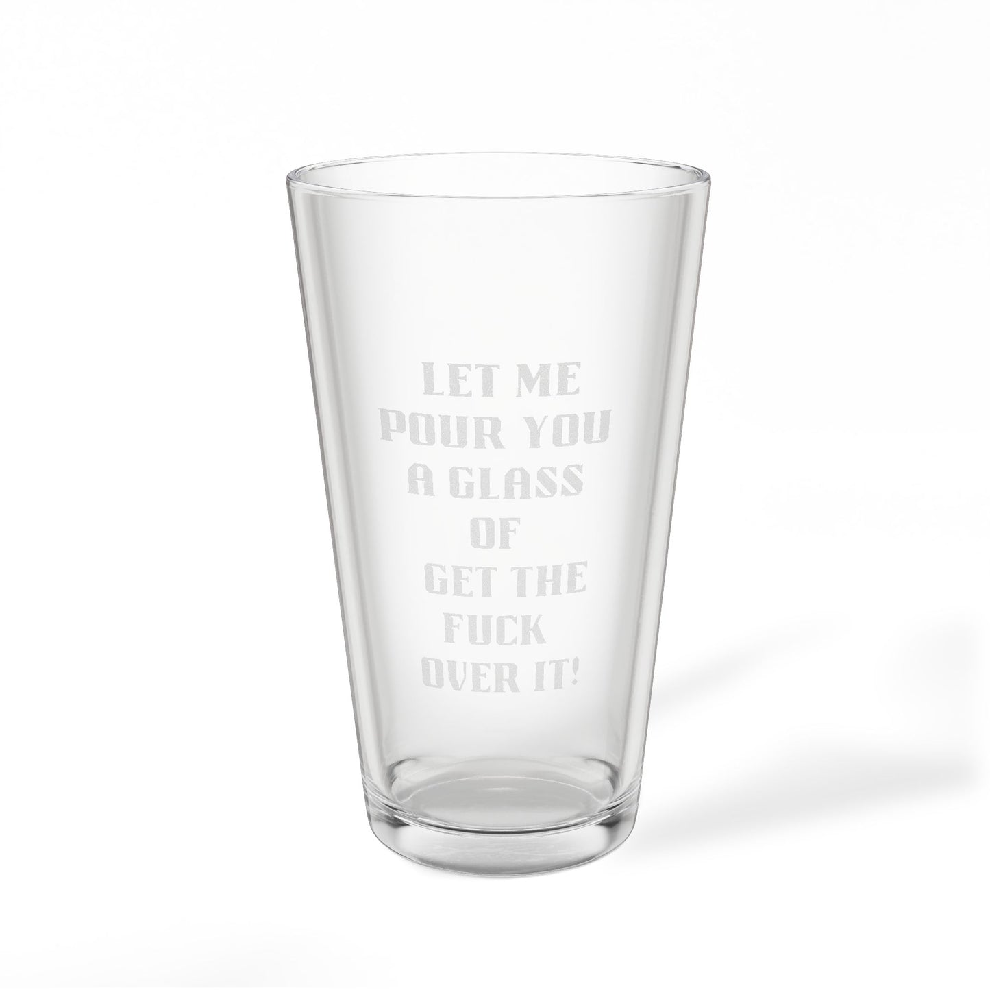 Engraved Pint Glass – “Let Me Pour You a Glass of Get the F*** Over It” (16 oz)