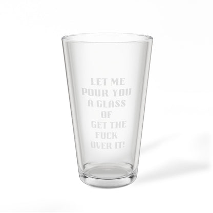 Engraved Pint Glass – “Let Me Pour You a Glass of Get the F*** Over It” (16 oz)