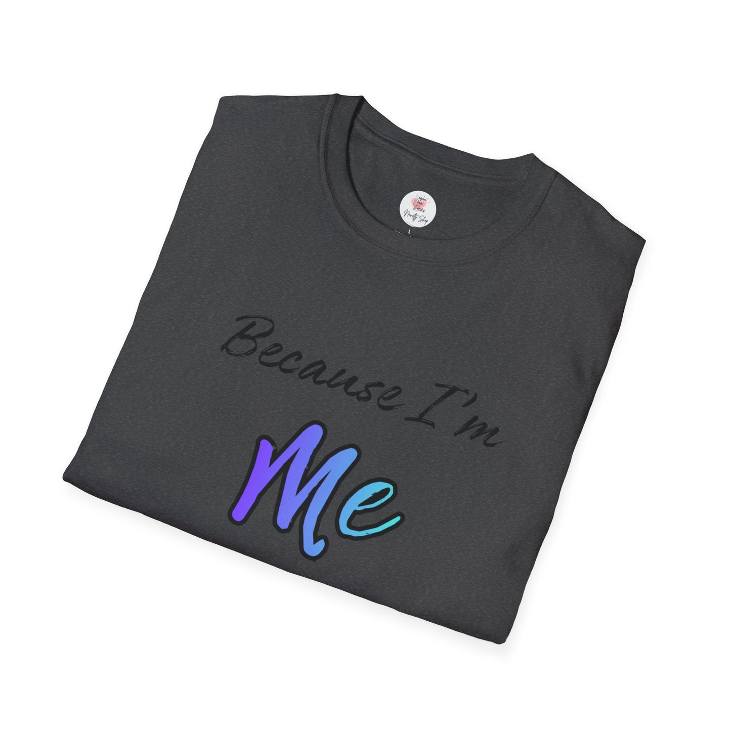 Because I’m Me That’s Why T-Shirt — Inspirational Self-Love Graphic Tee