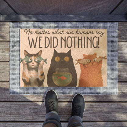 Doormat — Funny Cat Doormat “No Matter What Our Humans Say, We Did Nothing!”