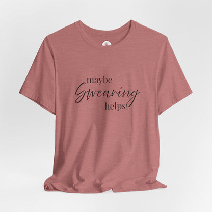 T-Shirt — "Maybe Swearing Helps" Casual Funny Tee
