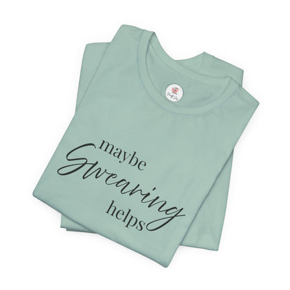 T-Shirt — "Maybe Swearing Helps" Casual Funny Tee