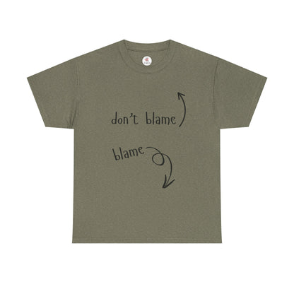 The Blame Game...  Don't Blame  ~  Blame - Sarcastic and Funny T-Shirt