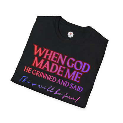 Graphic T-Shirt — "When God Made Me He Grinned and Said This Will Be Fun" Christian Faith Tee