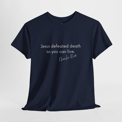 Jesus Defeated Death So You Can Live T-shirt