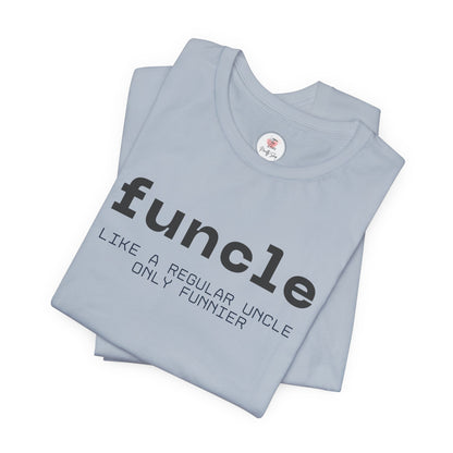 Funcle T-Shirt — “funcle: Like a regular uncle, only funnier” Funny Uncle Tee