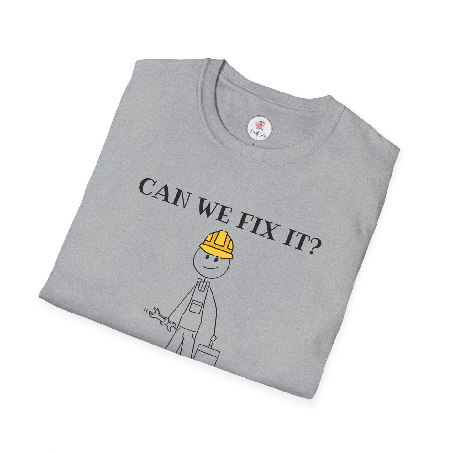 Funny Construction T-Shirt — "Can We Fix It? No, It's Fucked!" Worker Tee