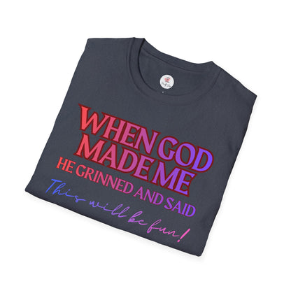 Graphic T-Shirt — "When God Made Me He Grinned and Said This Will Be Fun" Christian Faith Tee