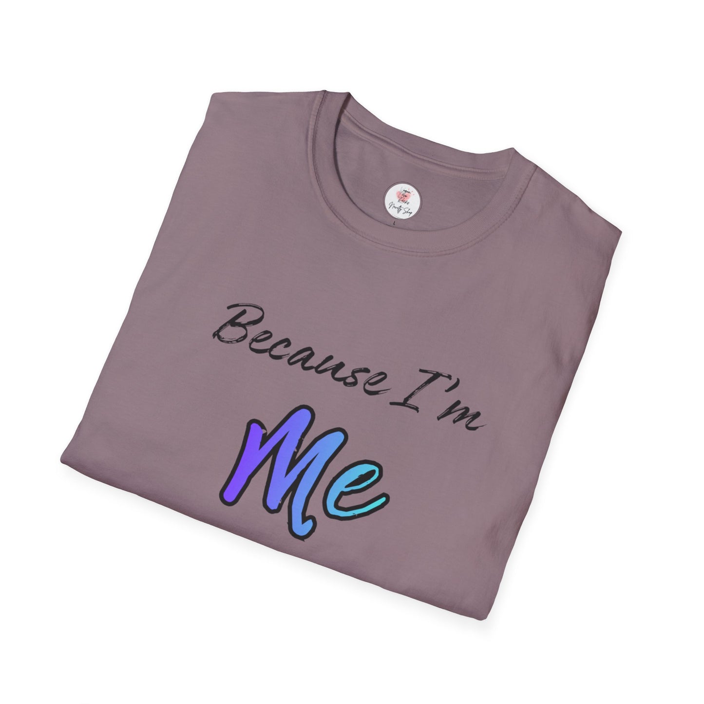 Because I’m Me That’s Why T-Shirt — Inspirational Self-Love Graphic Tee