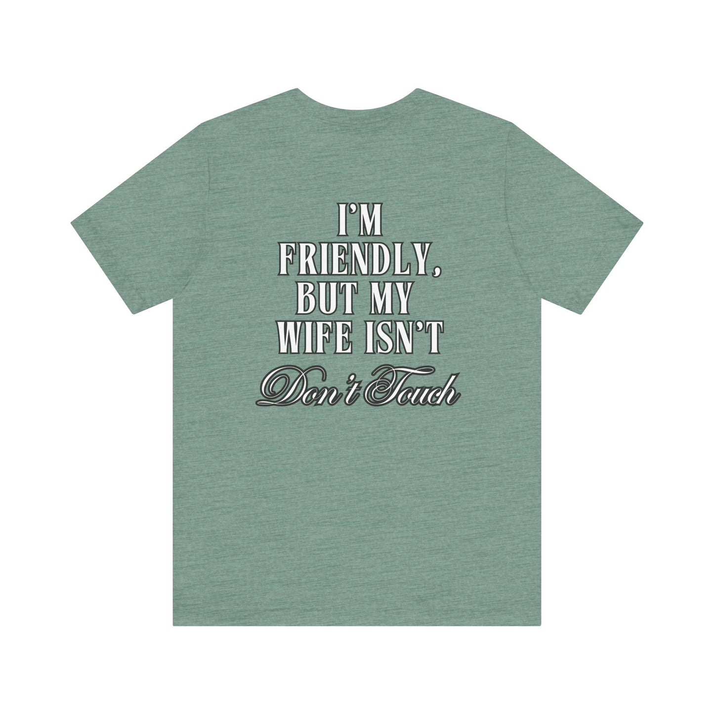 I'm Friendly But My Wife Isn't T‑Shirt — Funny Couples Humor Tee
