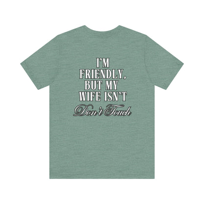 I'm Friendly But My Wife Isn't T‑Shirt — Funny Couples Humor Tee