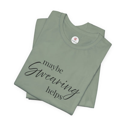 T-Shirt — "Maybe Swearing Helps" Casual Funny Tee