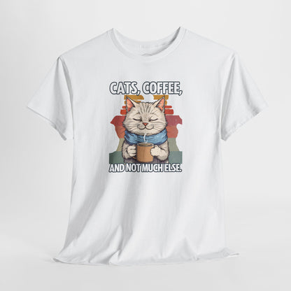Cats, Coffee, and Not Much Else T-Shirt