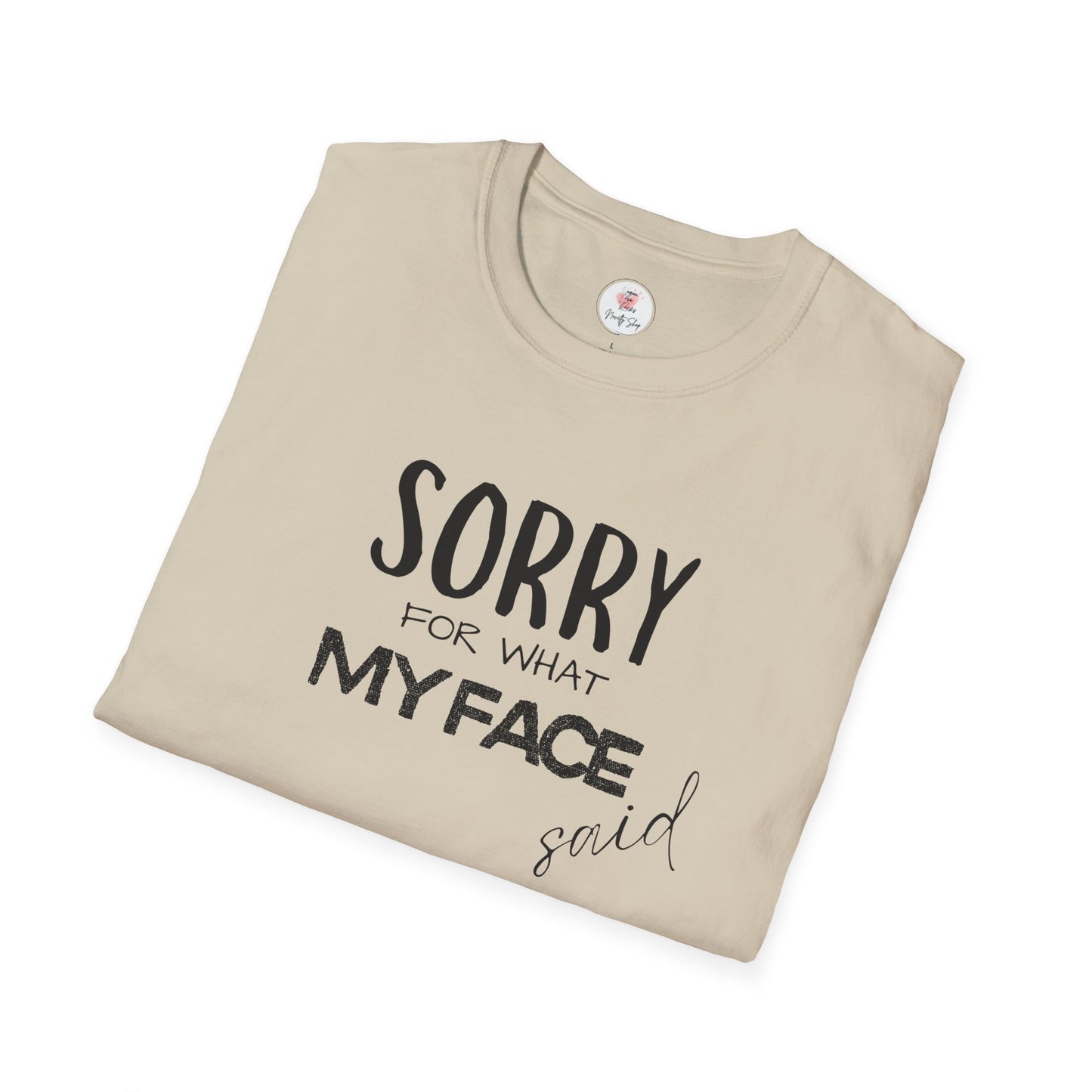 Sorry For What My Face Said T-Shirt — Funny Sarcastic Tee