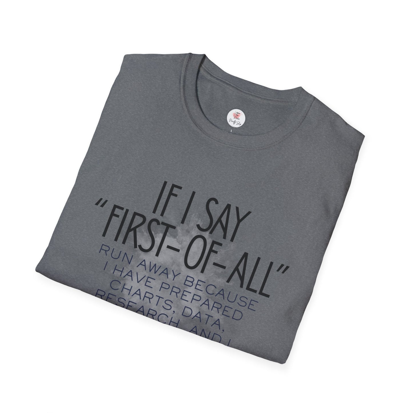 T-Shirt — If I Say “First-of-All” Funny Nerdy Graphic Tee for Researchers & Data Lovers