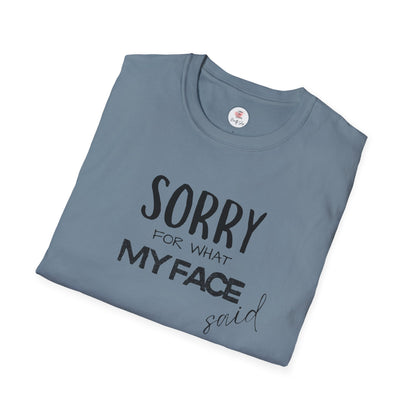 Sorry For What My Face Said T-Shirt — Funny Sarcastic Tee