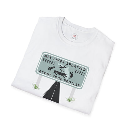 T-Shirt — “All Lives Splatter, Nobody Cares About Your Protest” Road Sign Graphic Tee