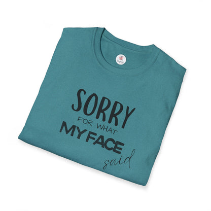 Sorry For What My Face Said T-Shirt — Funny Sarcastic Tee