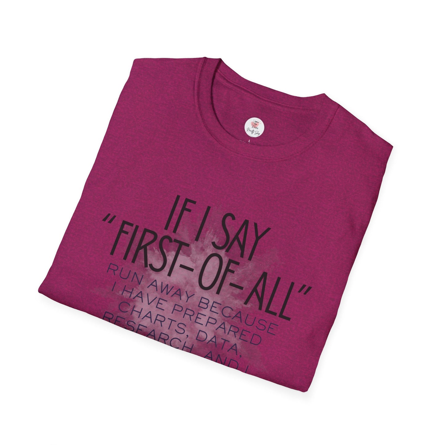 T-Shirt — If I Say “First-of-All” Funny Nerdy Graphic Tee for Researchers & Data Lovers