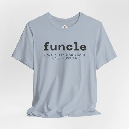 Funcle T-Shirt — “funcle: Like a regular uncle, only funnier” Funny Uncle Tee