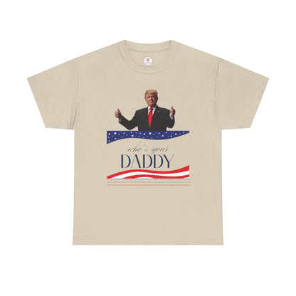 Trump Who's Your Daddy Unisex Tee Shirt