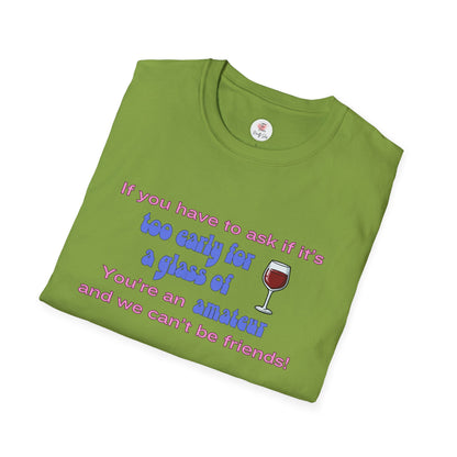 Wine Lover T-Shirt — "If you have to ask if it's too early for a glass of wine, you're an amateur and we can't be friends"