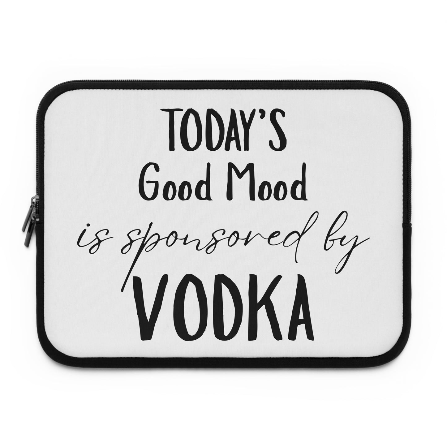 Laptop Sleeve — "Today’s Good Mood Is Sponsored by Vodka" Funny Tech Sleeve