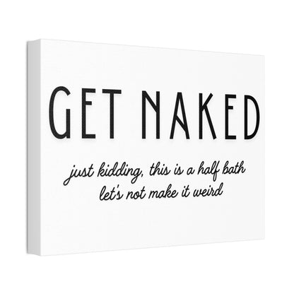Bathroom Canvas — "GET NAKED — just kidding, this is a half bath, let's not make it weird"