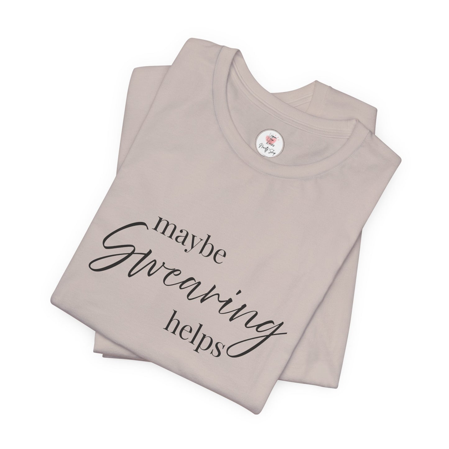 T-Shirt — "Maybe Swearing Helps" Casual Funny Tee